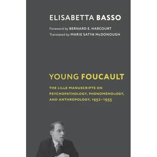 Young Foucault: The Lille Manuscripts on Psychopathology, Phenomenology, and Anthropology, 1952-1955