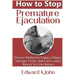 How to Stop Premature Ejaculation: Proven Method to Enjoy a Bigger, Stronger Penis and Last Longer in Bed Almost No One Knows