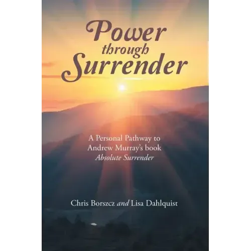 Power Through Surrender: A Personal Pathway to Andrew Murray's Book Absolute Surrender