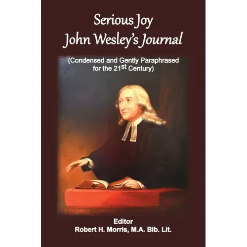 Serious Joy, John Wesley's Journal: Condensed and Gently Paraphrased for the 21st Century