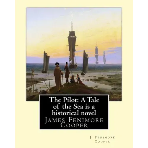The Pilot: A Tale of the Sea is a historical NOVEL by J. Fenimore Cooper: James Fenimore Cooper