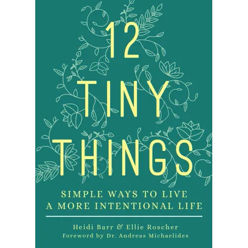 12 Tiny Things: Simple Ways to Live a More Intentional Life