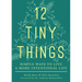 12 Tiny Things: Simple Ways to Live a More Intentional Life