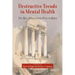 Destructive Trends in Mental Health: The Well Intentioned Path to Harm