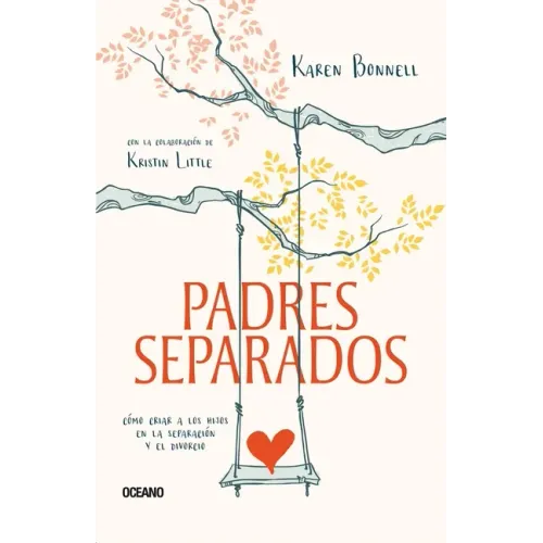 Padres Separados: Cómo Criar a Los Hijos En La Separación Y El Divorcio