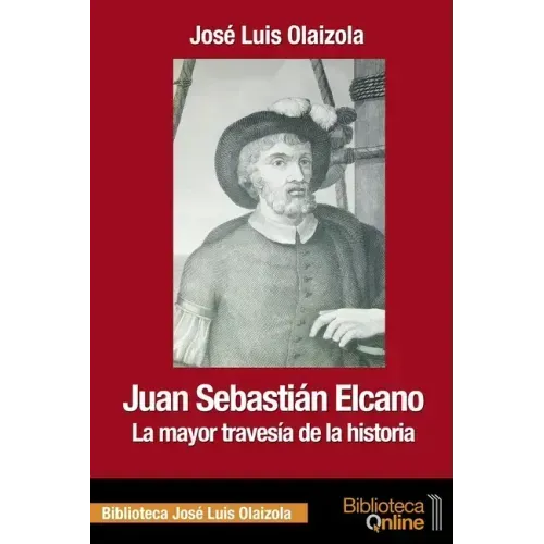 Juan Sebastián Elcano: la mayor travesía de la historia
