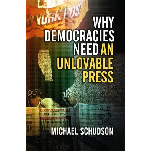 Why Democracies Need an Unlovable Press