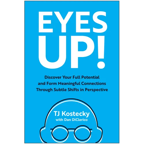 Eyes Up!: Discover Your Full Potential and Form Meaningful Connections Through Subtle Shifts in Perspective