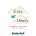 Silent but Deadly
