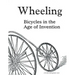 Wheeling: Bicycles in the Age of Invention