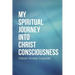 My Spiritual Journey into Christ Consciousness
