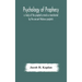 Psychology of prophecy: a study of the prophetic mind as manifested by the ancient Hebrew prophets