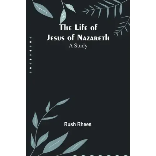 The Life of Jesus of Nazareth: A Study