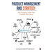 Product Management and Strategy: The Ultimate Guide that Creates Real Value