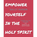 Empower Yourself: In the Holy Spirit