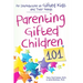 Parenting Gifted Children 101: An Introduction to Gifted Kids and Their Needs