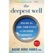 The Deepest Well: Healing the Long-Term Effects of Childhood Trauma and Adversity