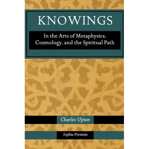 Knowings: In the Arts of Metaphysics, Cosmology, and the Spiritual Path