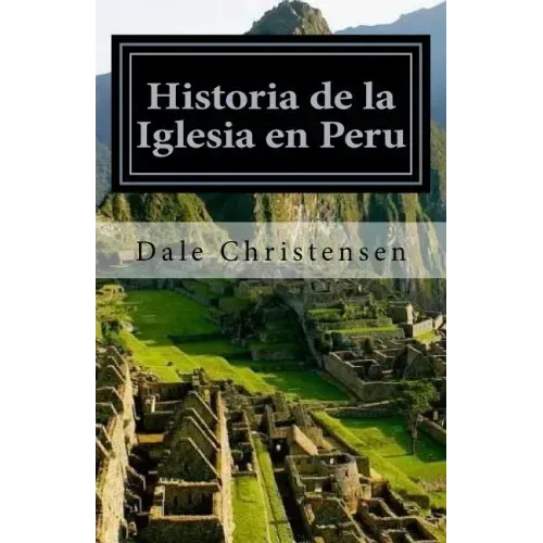Historia de la Iglesia en Peru: History of the Church in Peru