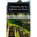 Historia de la Iglesia en Peru: History of the Church in Peru