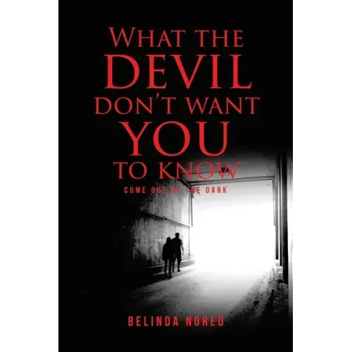 What the Devil Don't Want You to Know: Come Out of the Dark