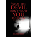 What the Devil Don't Want You to Know: Come Out of the Dark