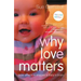 Why Love Matters: How affection shapes a baby's brain