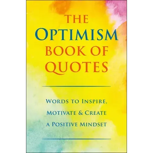 The Optimism Book of Quotes: Words to Inspire, Motivate & Create a Positive Mindset