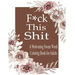 F*ck This Shit: A Motivating Swear word coloring book for Adult