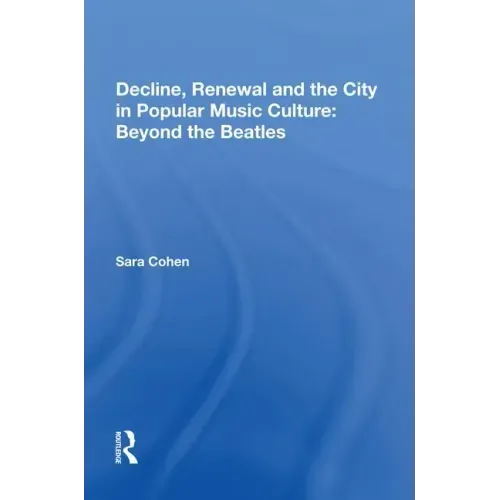 Decline, Renewal and the City in Popular Music Culture: Beyond the Beatles