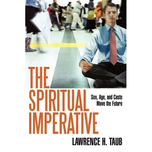 The Spiritual Imperative: Sex, Age, and Caste Move the Future