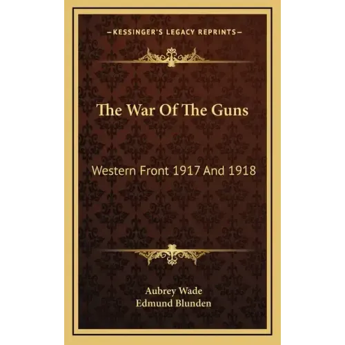 The War of the Guns: Western Front 1917 and 1918