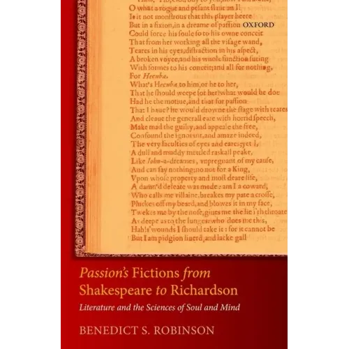 Passion's Fictions from Shakespeare to Richardson: Literature and the Sciences of Soul and Mind
