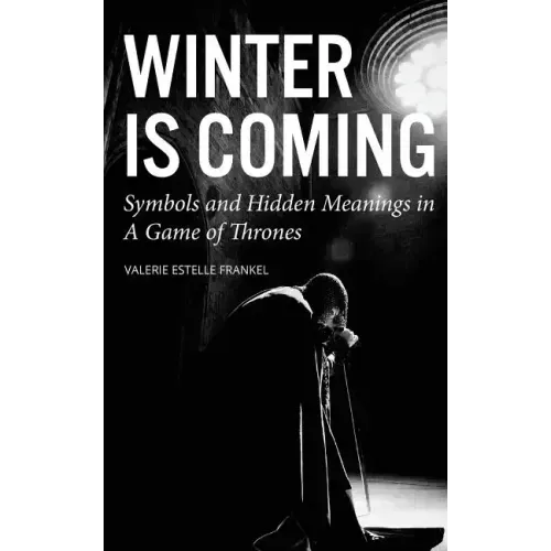 Winter is Coming: Symbols and Hidden Meanings in A Game of Thrones