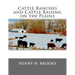 Cattle Ranches and Cattle Raising on the Plains
