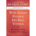 Why Good People Do Bad Things: How to Stop Being Your Own Worst Enemy