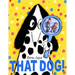 That Dog!
