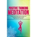 Positive Thinking Meditation: Change Your Life and Achieve Happiness with Relaxation Techniques, Hypnosis, Meditation and Affirmation
