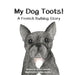 My Dog Toots: A French Bulldog Story