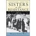 Sisters in the Resistance: How Women Fought to Free France, 1940-1945