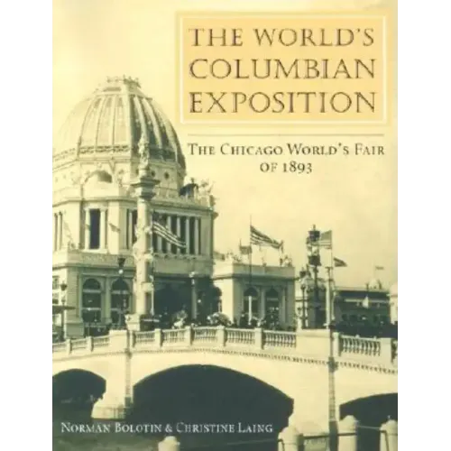 The World's Columbian Exposition: The Chicago World's Fair of 1893
