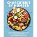 Charcuterie by Number: Showstopping Boards and Recipes for All Occasions