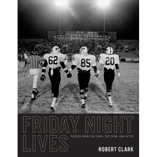 Friday Night Lives: Photos from the Town, the Team, and After
