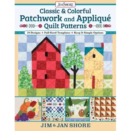 Classic & Colorful Patchwork and Appliqué Quilt Patterns: 24 Designs - Full Sized Templates - Keep It Simple Options