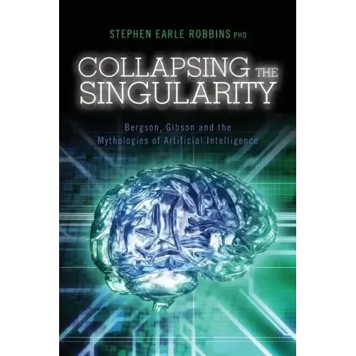 Collapsing the Singularity: Bergson, Gibson and the Mythologies of Artificial Intelligence