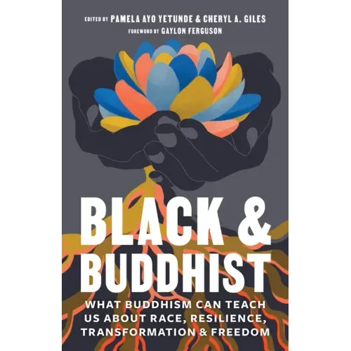Black and Buddhist: What Buddhism Can Teach Us about Race, Resilience, Transformation, and Freedom