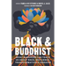 Black and Buddhist: What Buddhism Can Teach Us about Race, Resilience, Transformation, and Freedom