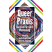 Queer Praxis: Questions for LGBTQ Worldmaking