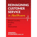 Reimagining Customer Service in Healthcare: Boost Loyalty, Profits, and Outcomes