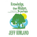 Knowledge then Wisdom, perhaps